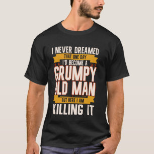 Camiseta Nunca Sonhei que me tornaria um velho rabugento G