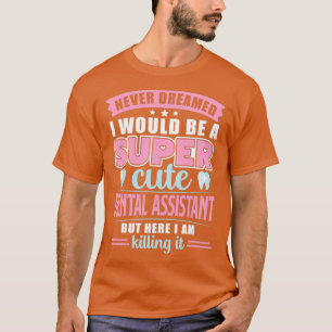 Camiseta Nunca Sonhei que seria um Super Bonito Assis Denta