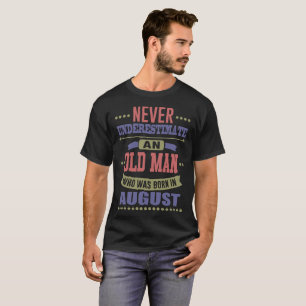 CAMISETA NUNCA SUBESTIMADO UM VELHO FOI NASCER EM AGOSTO