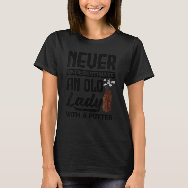 Camiseta Nunca Subestime E Velhinha Com Uma Gol De Putter (Frente)