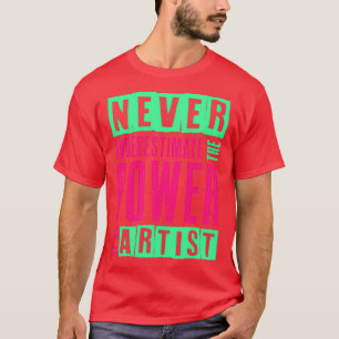 Camiseta Nunca Subestime O Poder De Um Artista