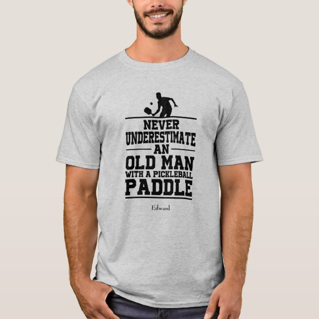 Camiseta Nunca Subestime O Velho Pickleball Engraçado (Frente)