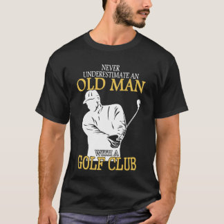 Camiseta Nunca subestime um ancião com um clube de golfe