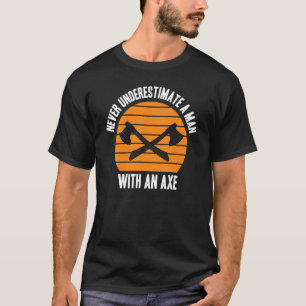 Camiseta Nunca subestime um homem com um machado Lumberjack
