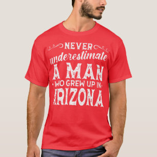 Camiseta Nunca Subestime Um Homem Que Cresceu Na Arizona