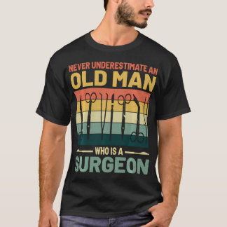 Camiseta Nunca Subestime Um Homem Velho Que É Um Cirurgião
