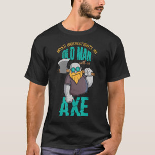 Camiseta Nunca Subestime Um Velho Com Um Ax Throwin