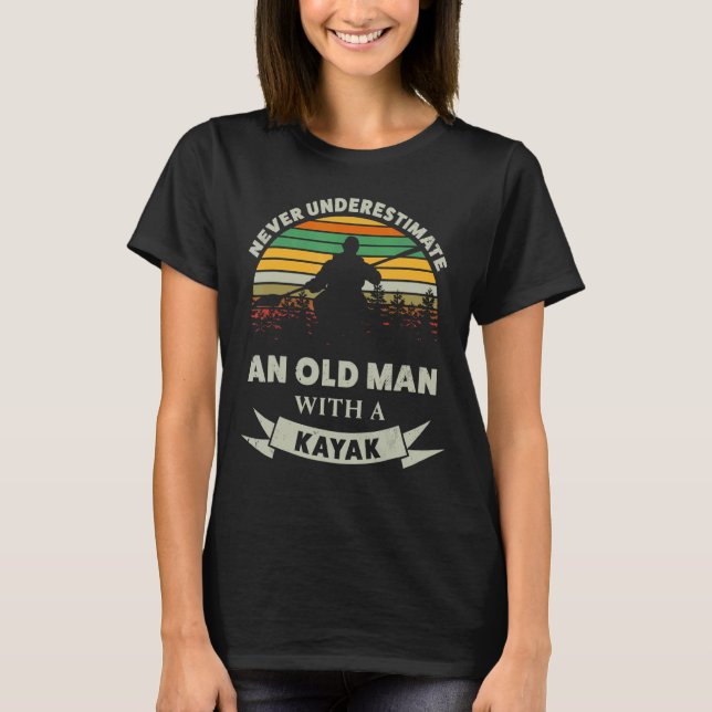 Camiseta Nunca Subestime Um Velho Com Um Pai Kayak (Frente)