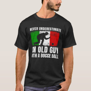Camiseta Nunca Subestime Um Velho Com Uma Bola De Bocce I
