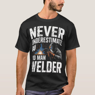 Camiseta Nunca Subestime Um Velho Homem Soldador Soldando