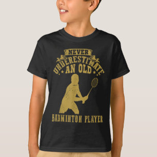 Camiseta Nunca Subestime Um Velho Jogador de Badminton Shut