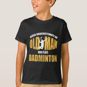 Camiseta Nunca Subestime Um Velho Jogando Dminton