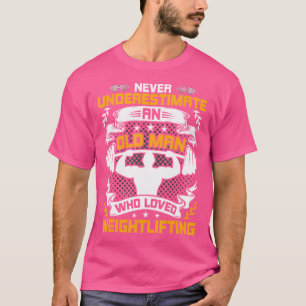 Camiseta Nunca Subestime Um Velho Que Amava O Peso Li