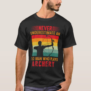 Camiseta Nunca Subestime Um Velho Que Faz Arqueiro Um