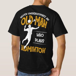 Camiseta Nunca Subestime Um Velho Que Joga Badminton
