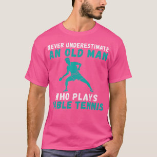 Camiseta Nunca Subestime Um Velho Que Joga Mesa Tenn