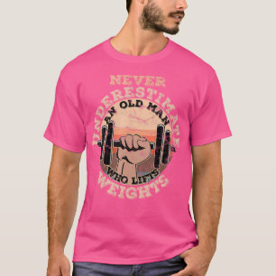 Camiseta Nunca Subestime Um Velho Que Levanta Pesos