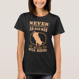Camiseta Nunca Subestime Um Velho Touro A Andar Em Rodeo S