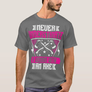 Camiseta Nunca subestime uma mulher com um Ax Engraçado