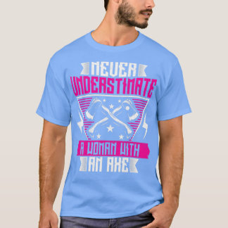 Camiseta Nunca subestime uma mulher com um Ax Engraçado