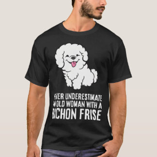 Camiseta Nunca Subestime Uma Mulher Idosa Com Um Bichon Fri