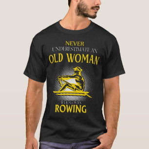 Camiseta Nunca subestime uma mulher velha que ama o remar