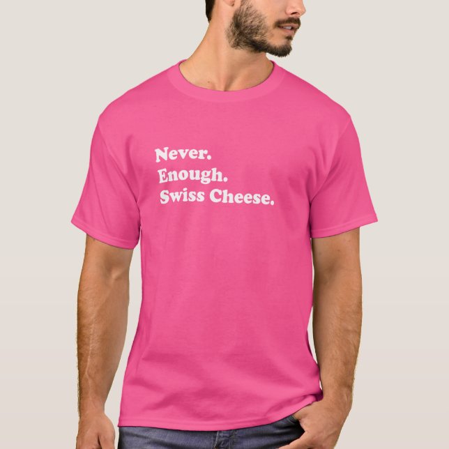 Camiseta Nunca Suficiente Queijo Suíço Engraçado (Frente)