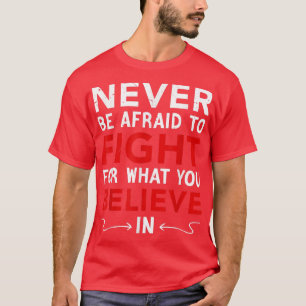 Camiseta Nunca Tenha Medo De Lutar Pelo Que Acredita,