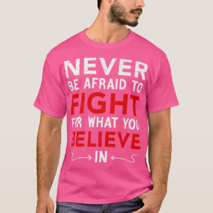 Camiseta Nunca Tenha Medo De Lutar Pelo Que Acredita,