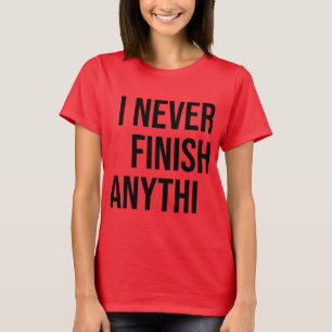 Camiseta Nunca termino nada.