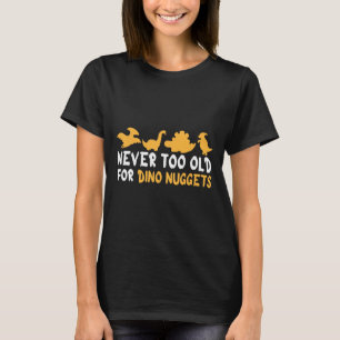 Camiseta Nunca Velho Demais Para Dino Nuggets Engraçado Vin