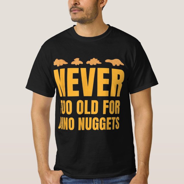 Camiseta Nunca Velho Demais Para Dino Nuggets Engraçados Ho (Frente)