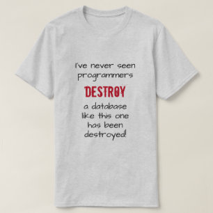 Camiseta "Nunca vi programadores destruírem um banco de dad