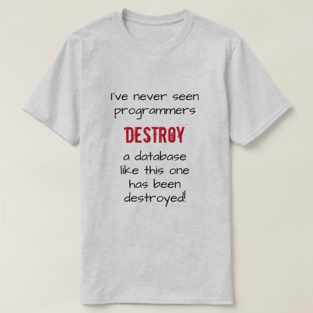Camiseta "Nunca vi programadores destruírem um banco de dad (Frente do Design)