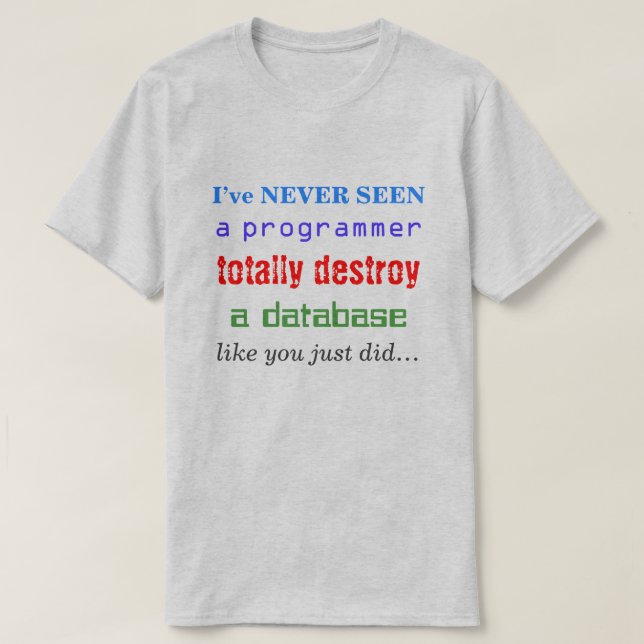 Camiseta "NUNCA VI um programador a destruir completamente. (Frente do Design)