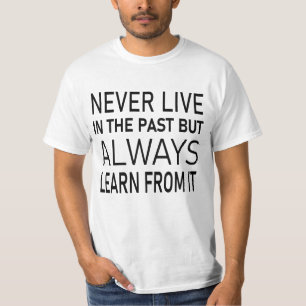 Camiseta Nunca viva no passado, mas sempre aprenda com isso