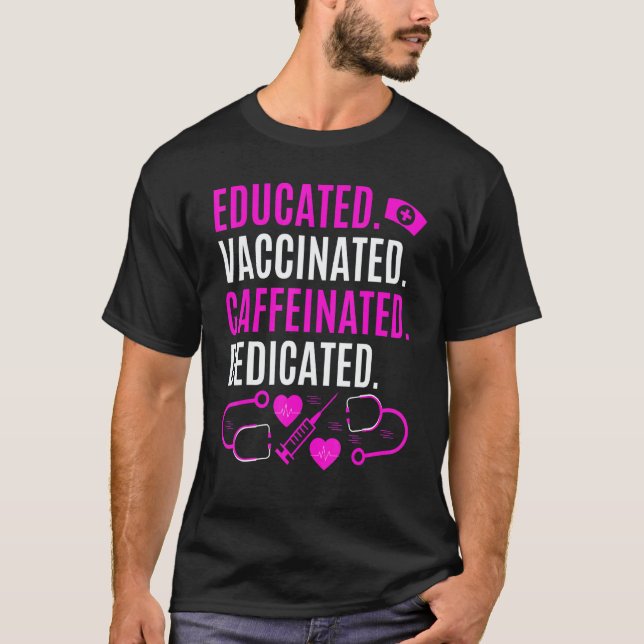 Camiseta Nurse  Educated Vaccinated Caffeinated Dedicated (Frente)