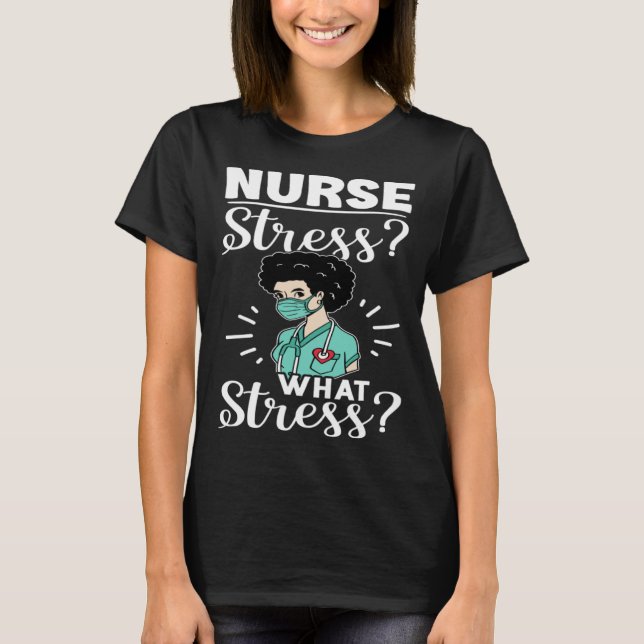 Camiseta Nurse Stress What Stress (Frente)