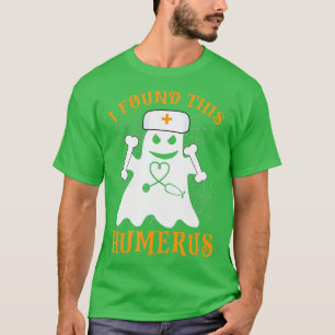 Camiseta Nurses I Found This Humerus Funny Ghost Nurse Hall