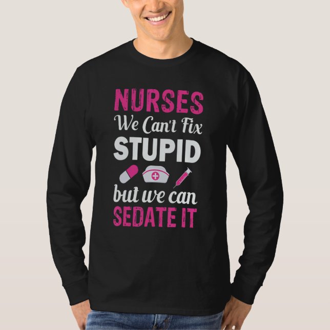 Camiseta Nurses We Can't fix Stupid but we can SEDATE it (Frente)