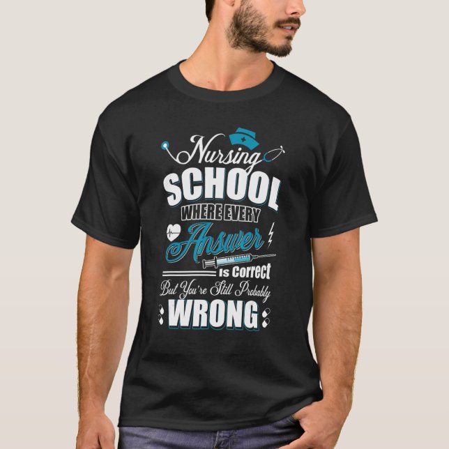 Camiseta Nursing School Where Every Answer Is Correct Nurse (Frente)