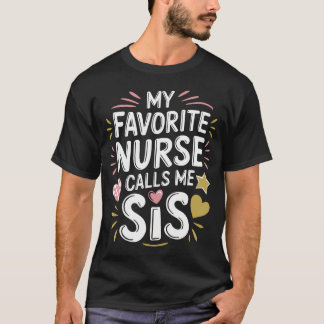 Camiseta Nursing Sis My Favorite Nurse Calls Me Sis Nurse S