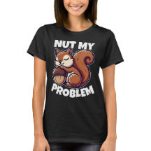 Nut My Problem - Design de Esquilo Engraçado