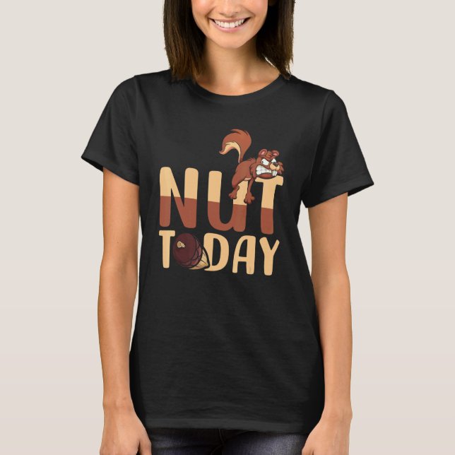 Camiseta Nut Today Wild Animal Squirrel  Sarcasm Meme (Frente)