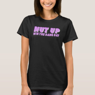 Camiseta Nut Up and Win The Dang Day 11