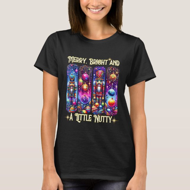 Camiseta Nutcrackers Merry, Bright And A Little Nutty Funny (Frente)