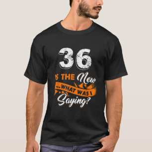 Camiseta O 36.º aniversário é o novo que eu estava dizendo 