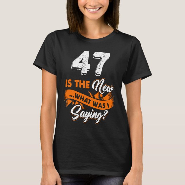 Camiseta O 47º Aniversário Engraçado É O Novo Que Eu Estava (Frente)