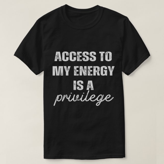 Camiseta O Acesso À Minha Energia É Um Privilégio (Frente do Design)