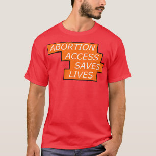 Camiseta O Acesso ao Aborto Salva as Vidas e os Direitos da